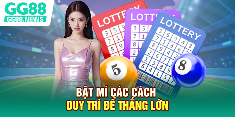 Bật mí các cách duy trì để thắng lớn Bật mí các cách duy trì để thắng lớn