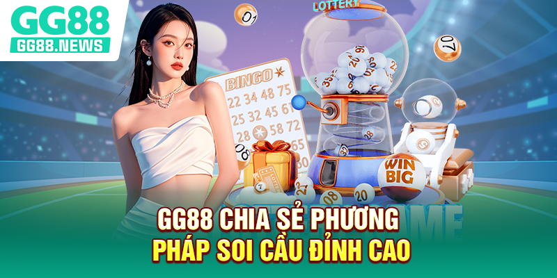 GG88 chia sẻ phương pháp soi cầu đỉnh cao GG88 chia sẻ phương pháp soi cầu đỉnh cao
